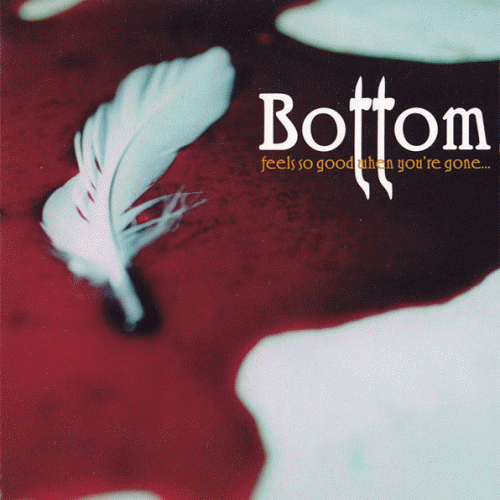 Bottom (USA) : Feels So Good When You're Gone